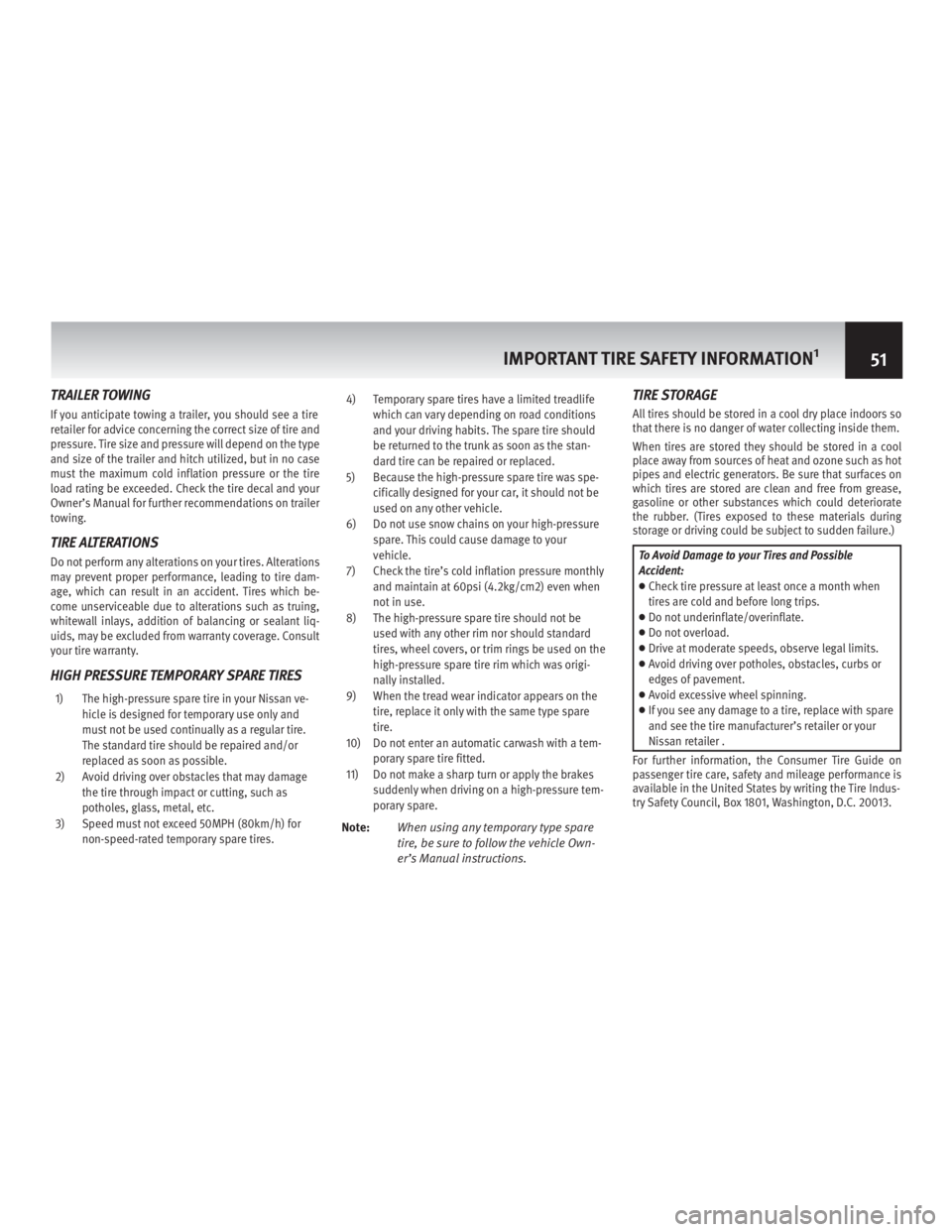 INFINITI M HYBRID 2013  Warranty Information Booklet TRAILER TOWING
If you anticipate towing a trailer, you should see a tire
retailer for advice concerning the correct size of tire and
pressure. Tire size and pressure will depend on the type
and size o