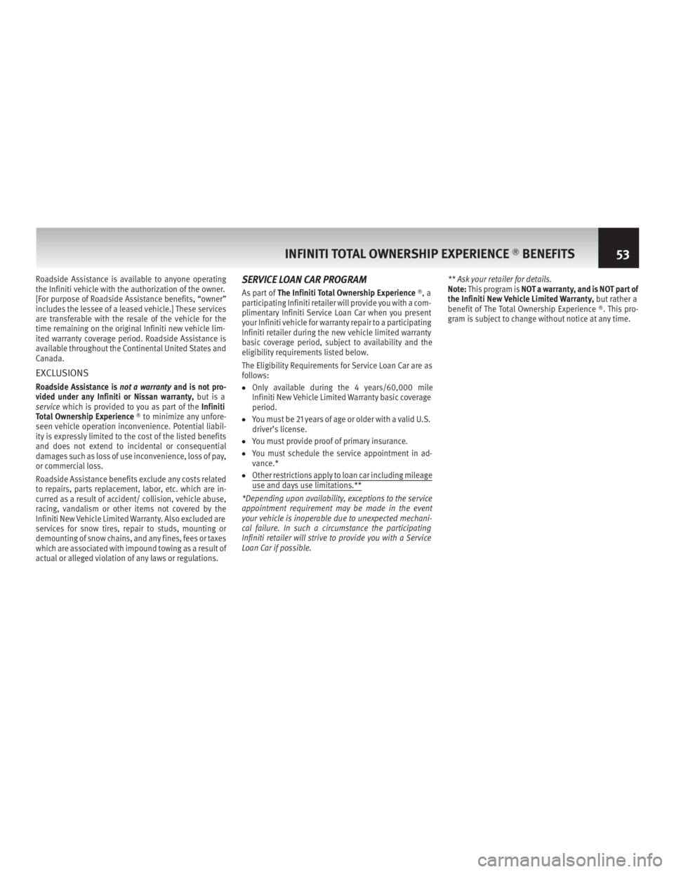 INFINITI M HYBRID 2013  Warranty Information Booklet Roadside Assistance is available to anyone operating
the Infiniti vehicle with the authorization of the owner.
[For purpose of Roadside Assist ance benefits, “owner”
includes the lessee of a lease