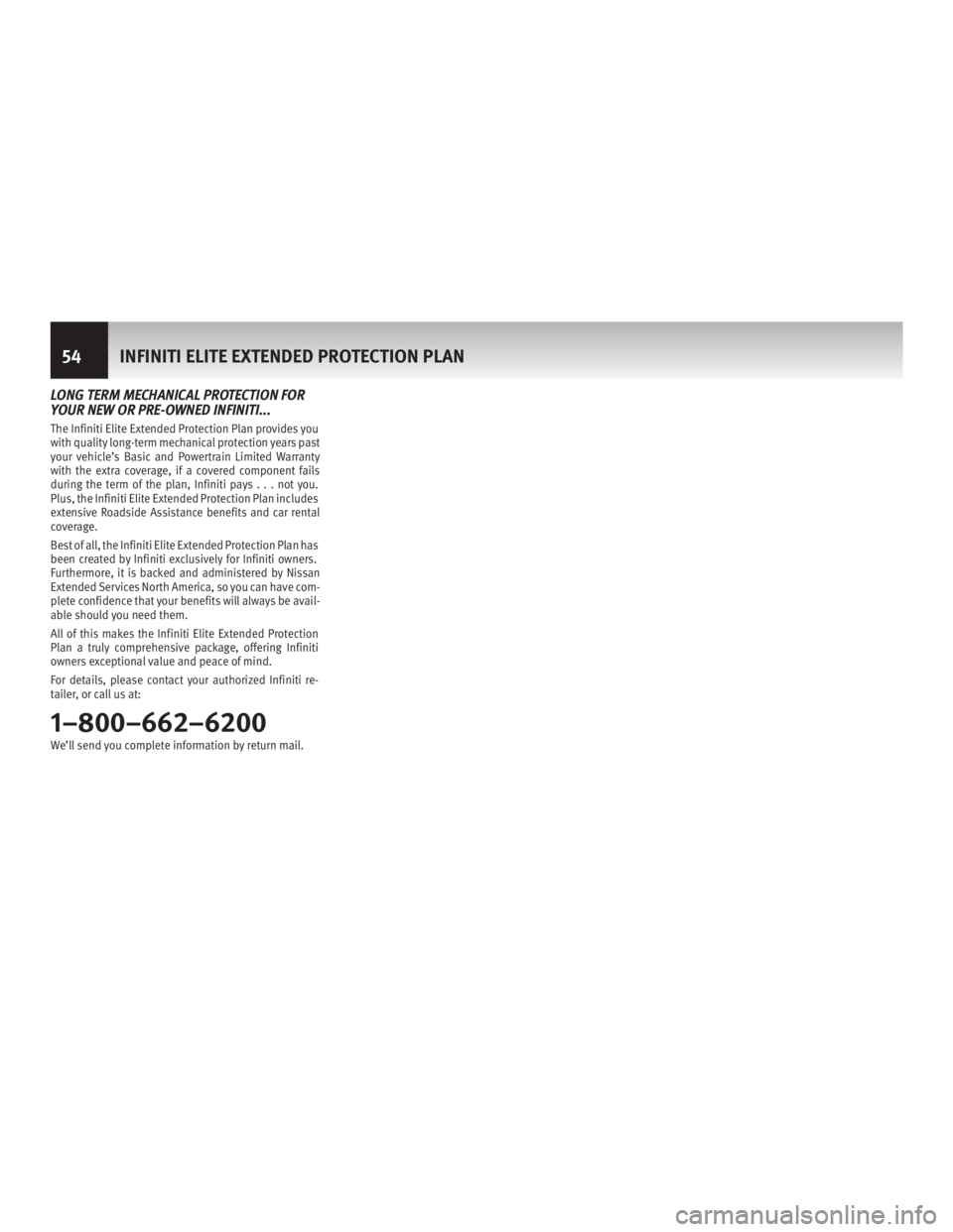 INFINITI M HYBRID 2013  Warranty Information Booklet LONG TERM MECHANICAL PROTECTION FOR
YOUR NEW OR PRE-OWNED INFINITI...
The Infiniti Elite Extended Protection Plan provides you
with quality long-term mechanical protection years past
your vehicl e’s