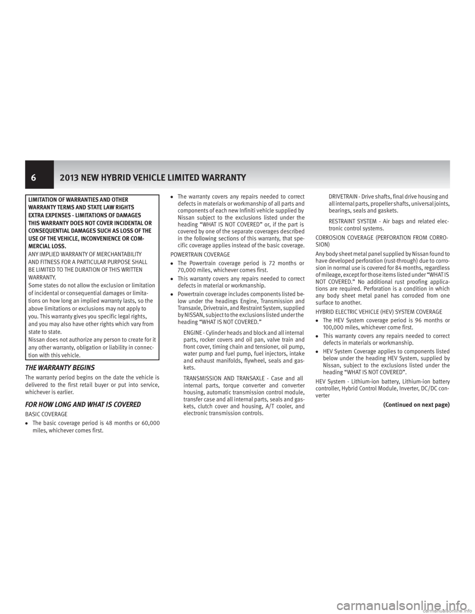 INFINITI M HYBRID 2013 Warranty Information Booklet LIMITATION OF WARRANTIES AND OTHER
WARRANTY TERMS AND STATE LAW RIGHTS
EXTRA EXPENSES - LIMITATIONS OF DAMAGES
THIS WARRANTY DOES NOT COVER INCIDENTAL OR
CONSEQUENTIAL DAMAGES SUCH AS LOSS OF THE
USE INFINITI M HYBRID 2013 Warranty Information Booklet LIMITATION OF WARRANTIES AND OTHER
WARRANTY TERMS AND STATE LAW RIGHTS
EXTRA EXPENSES - LIMITATIONS OF DAMAGES
THIS WARRANTY DOES NOT COVER INCIDENTAL OR
CONSEQUENTIAL DAMAGES SUCH AS LOSS OF THE
USE