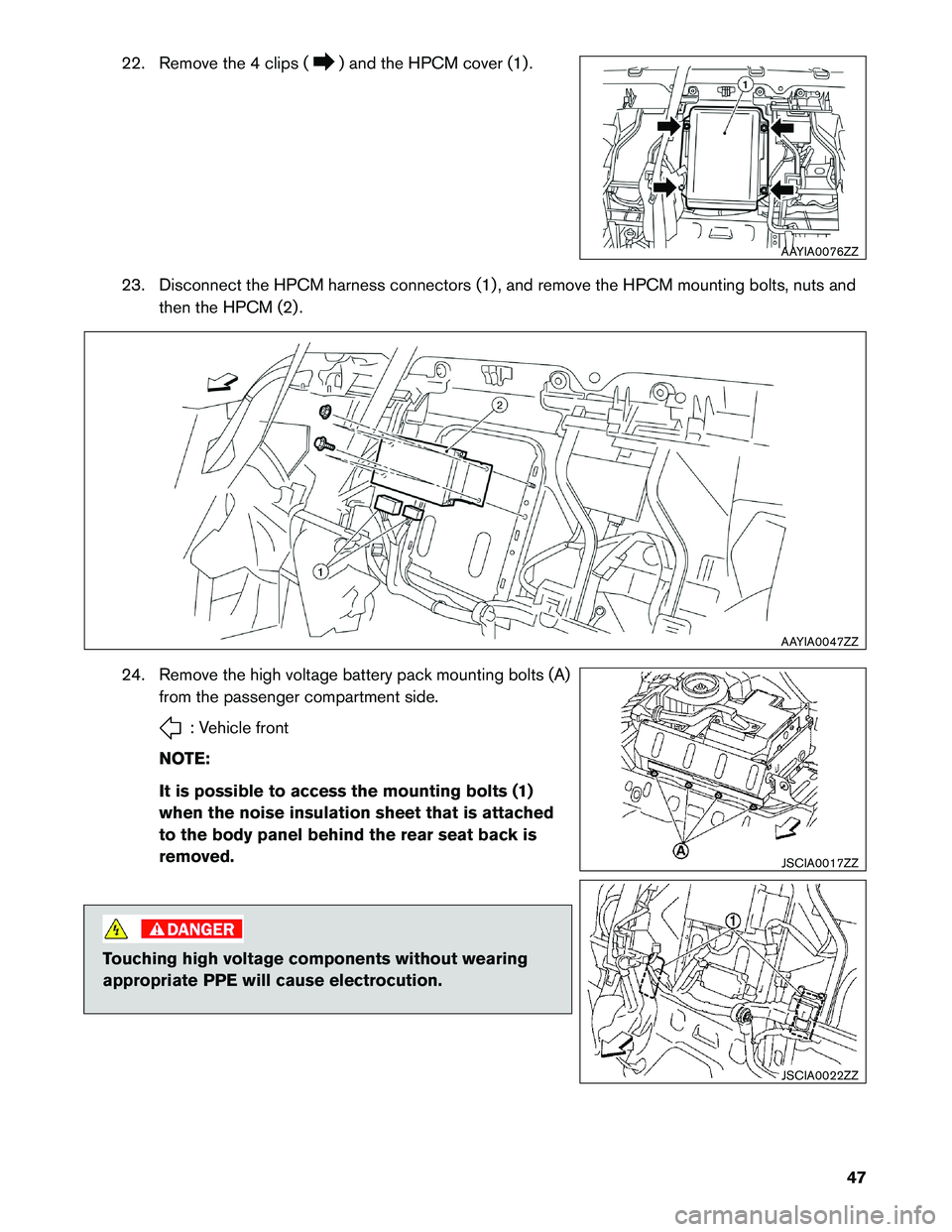 INFINITI M HYBRID 2013  Dismantling Guide 22. Remove the 4 clips ( ) and the HPCM cover (1) .
23.
Disconnect the HPCM harness connectors (1) , and remove the HPCM mounting bolts, nuts and
then the HPCM (2) .
24. Remove the high voltage batter