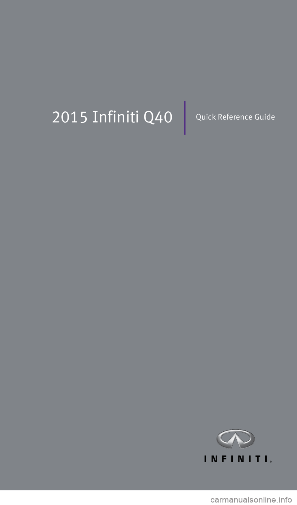 INFINITI Q40 2015  Quick Reference Guide 2015 Infiniti Q40Quick Reference Guide
1811809_15b_Infiniti_Q40_QRG_091014.indd   39/10/14   3:41 PM 