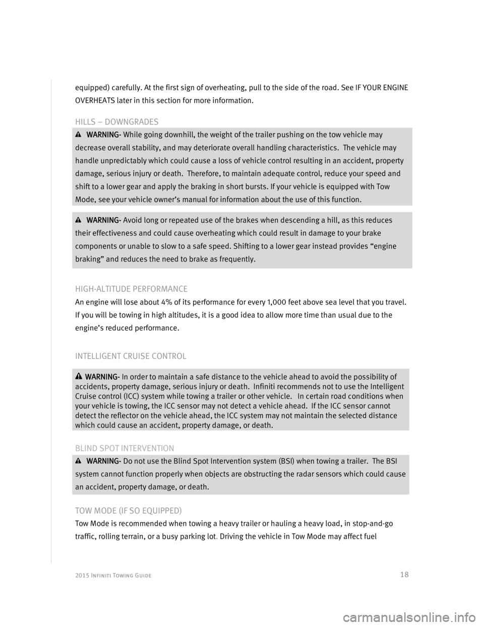 INFINITI Q50 2015  Towing Guide  2015 Infiniti Towing Guide  
 
 
18
equipped) carefully. At the first sign of overheating, pull to the side of the road. See IF YOUR ENGINE 
OVERHEATS later in this section for more information. 
 
H
