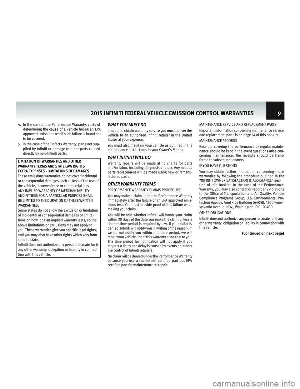 INFINITI Q70 2015  Warranty Information Booklet 4. In the case of the Performance Warranty, costs ofdetermining the cause of a vehicle failing an EPA
approved emissions test if such failure is found not
to be covered.
5. In the case of the Defects 