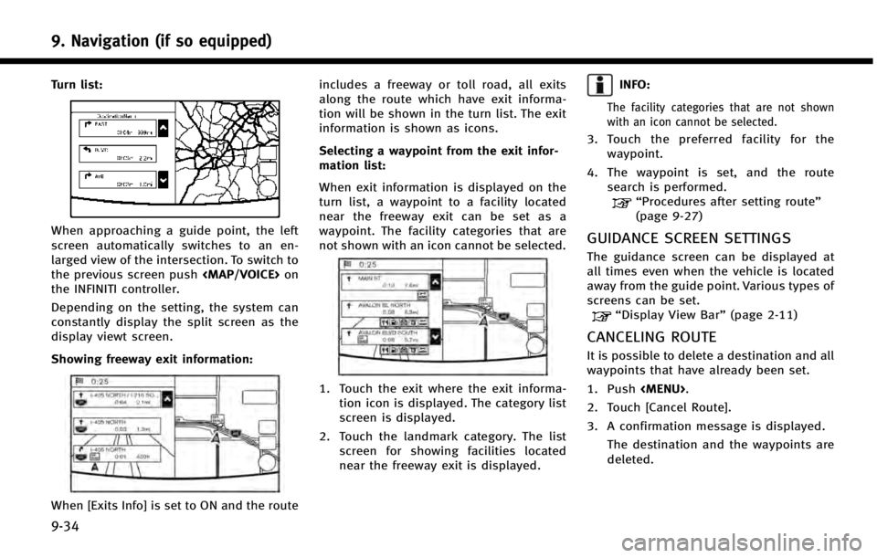 INFINITI Q50 2014  Infiniti Intouch 9. Navigation (if so equipped)
9-34
Turn list:
When approaching a guide point, the left
screen automatically switches to an en-
larged view of the intersection. To switch to
the previous screen push<M