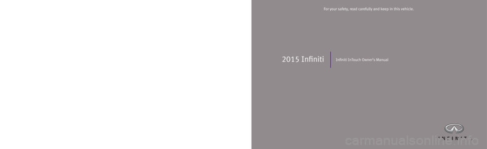 INFINITI Q50 2015  Infiniti Intouch 2015 InfinitiInfiniti InTouch Owner’s Manual
Printing: January 2016  /  N15E DG5TJUA  /  Printed in U.S.A.
For your safety, read carefully and keep in this vehicle.
DG5TJ-N2015 Infiniti InTouch 