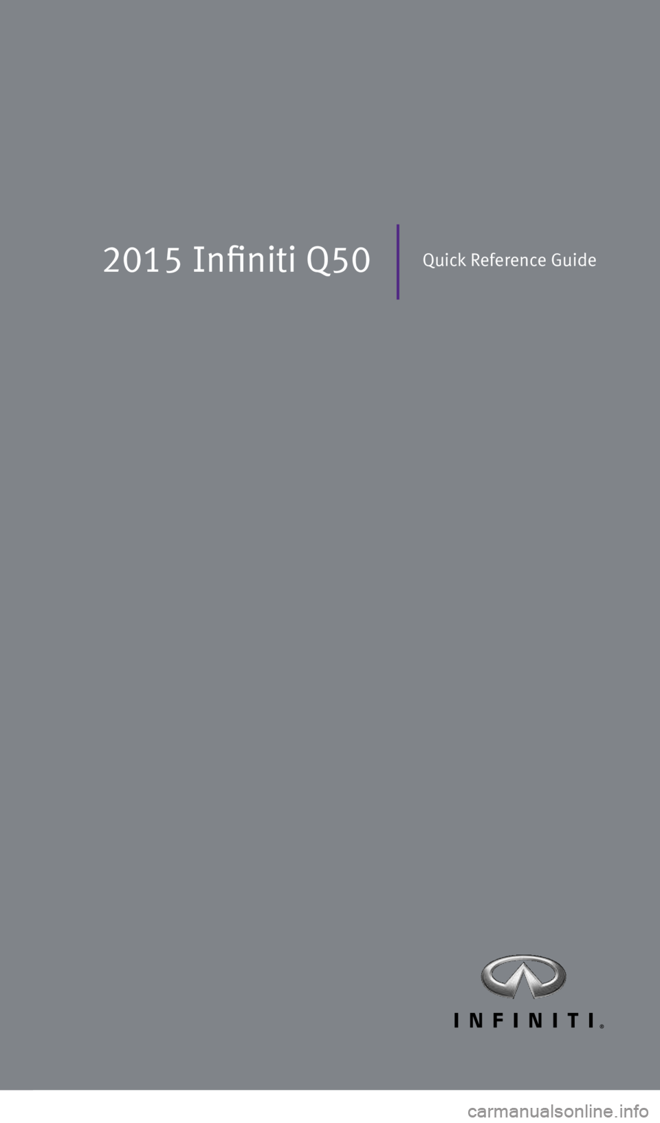 INFINITI Q50 2015  Quick Reference Guide 2015 Infiniti Q50Quick Reference Guide
2045927_15c_Infiniti_Q50_QRG_071415.indd   27/14/15   3:38 PM 