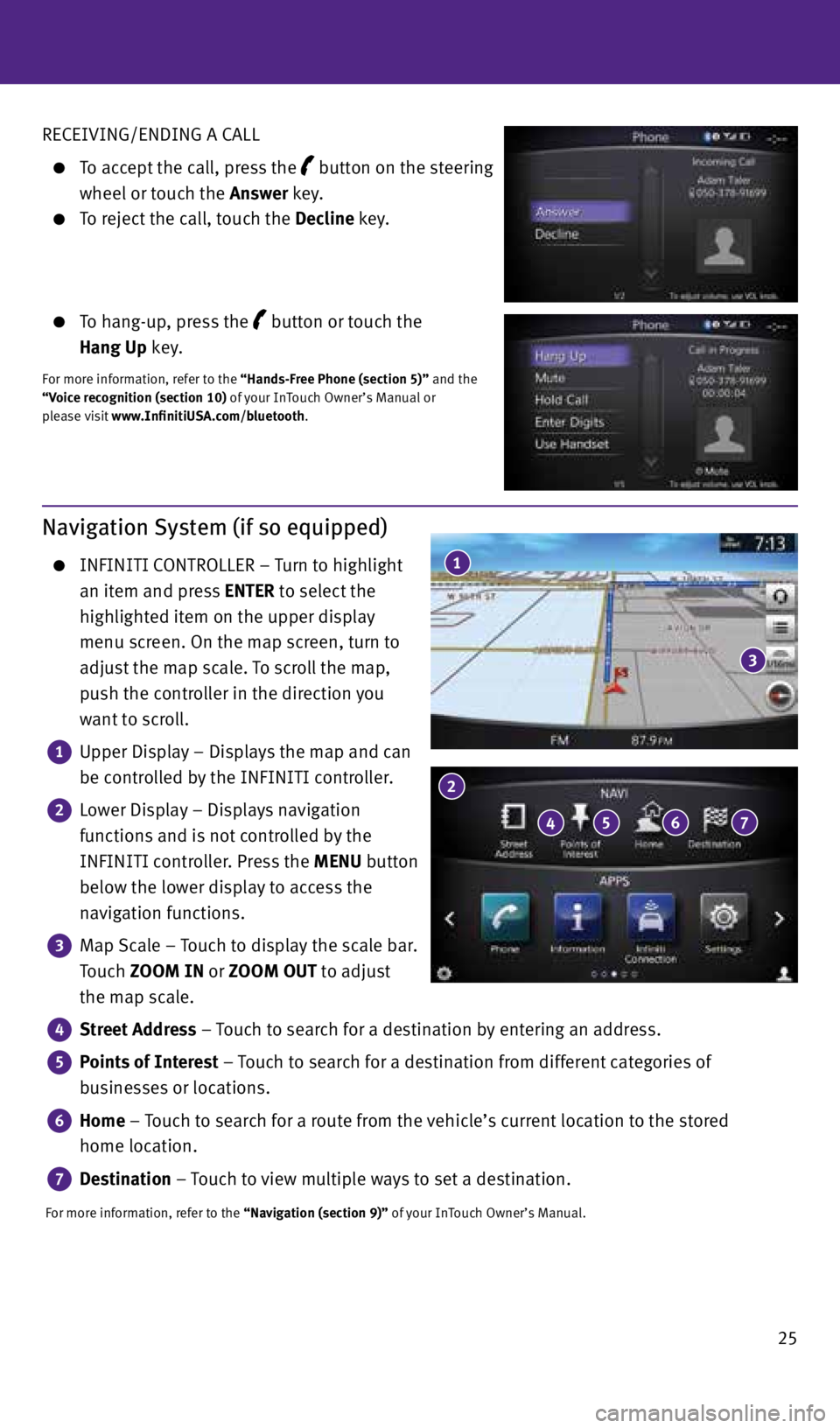 INFINITI Q50 2015 Quick Reference Guide 25
RECEIVING/ENDING A CALL
To accept the call, press the
button on the steering
wheel or touch the Answer key.
To reject the call, touch the Decline key.
To hang-up, press th INFINITI Q50 2015 Quick Reference Guide 25
RECEIVING/ENDING A CALL
To accept the call, press the
button on the steering
wheel or touch the Answer key.
To reject the call, touch the Decline key.
To hang-up, press th