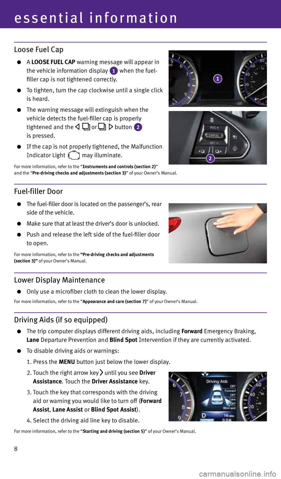 INFINITI Q50 2015  Quick Reference Guide 8
essential information
Lower Display Maintenance
  Only use a microfiber cloth to clean the lower display.
For more information, refer to the “Appearance and care (section 7)” of your Owner’s M