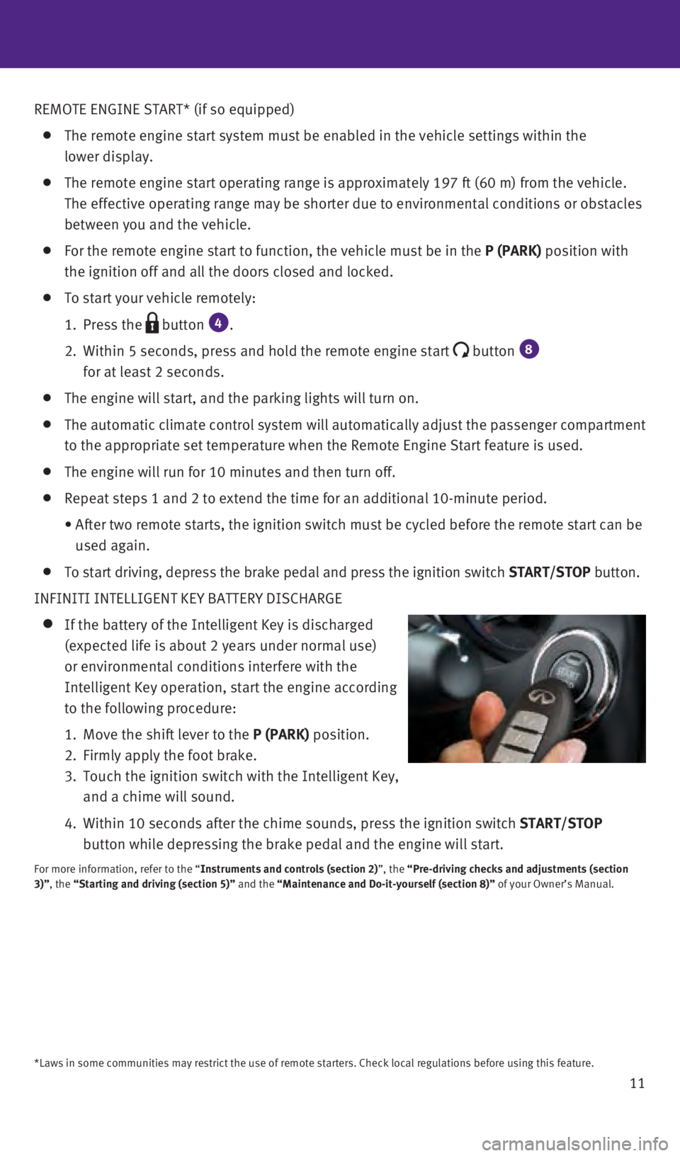 INFINITI Q50 2016  Quick Reference Guide 11
REMOTE ENGINE START* (if so equipped) 
    The remote engine start system must be enabled in the vehicle settings w\
ithin the 
 
lower display.
    The remote engine start operating range is appro