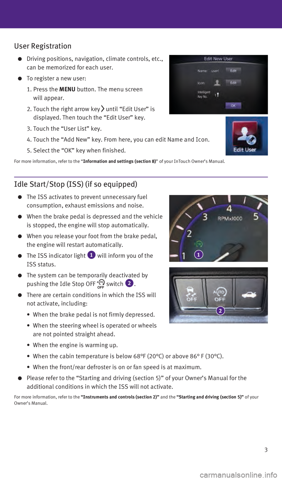 INFINITI Q50 2016  Quick Reference Guide 3
Idle Start/Stop (ISS) (if so equipped)
    The ISS activates to prevent unnecessary fuel 
consumption, exhaust emissions and noise. 
    When the brake pedal is depressed and the vehicle 
is stopped