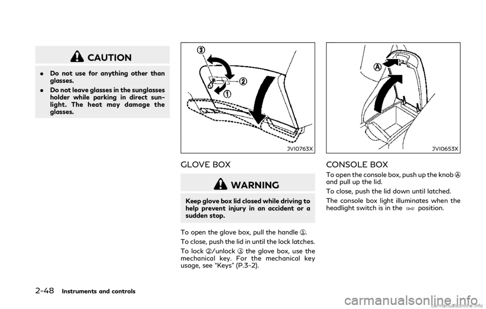 INFINITI Q50 2018 Owners Guide 2-48Instruments and controls
CAUTION
.Do not use for anything other than
glasses.
. Do not leave glasses in the sunglasses
holder while parking in direct sun-
light. The heat may damage the
glasses.
J INFINITI Q50 2018 Owners Guide 2-48Instruments and controls
CAUTION
.Do not use for anything other than
glasses.
. Do not leave glasses in the sunglasses
holder while parking in direct sun-
light. The heat may damage the
glasses.
J