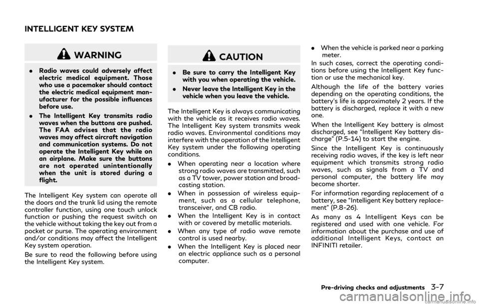 INFINITI Q50 2018  Owners Manual WARNING
.Radio waves could adversely affect
electric medical equipment. Those
who use a pacemaker should contact
the electric medical equipment man-
ufacturer for the possible influences
before use.
.