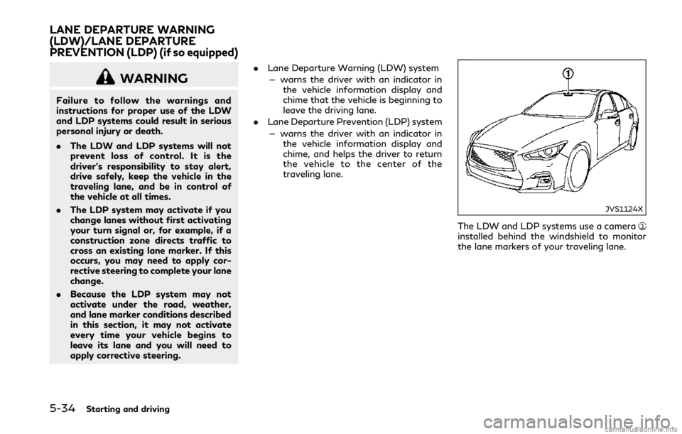 INFINITI Q50 2018 User Guide 5-34Starting and driving
WARNING
Failure to follow the warnings and
instructions for proper use of the LDW
and LDP systems could result in serious
personal injury or death.
.The LDW and LDP systems wi INFINITI Q50 2018 User Guide 5-34Starting and driving
WARNING
Failure to follow the warnings and
instructions for proper use of the LDW
and LDP systems could result in serious
personal injury or death.
.The LDW and LDP systems wi