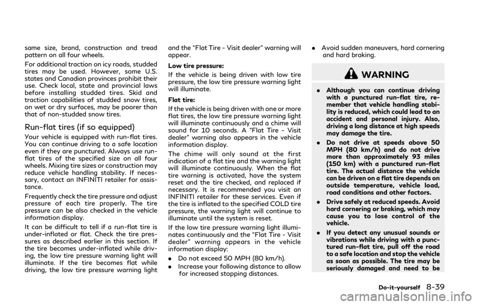 INFINITI Q50 2018 Owners Manual same size, brand, construction and tread
pattern on all four wheels.
For additional traction on icy roads, studded
tires may be used. However, some U.S.
states and Canadian provinces prohibit their
us INFINITI Q50 2018 Owners Manual same size, brand, construction and tread
pattern on all four wheels.
For additional traction on icy roads, studded
tires may be used. However, some U.S.
states and Canadian provinces prohibit their
us