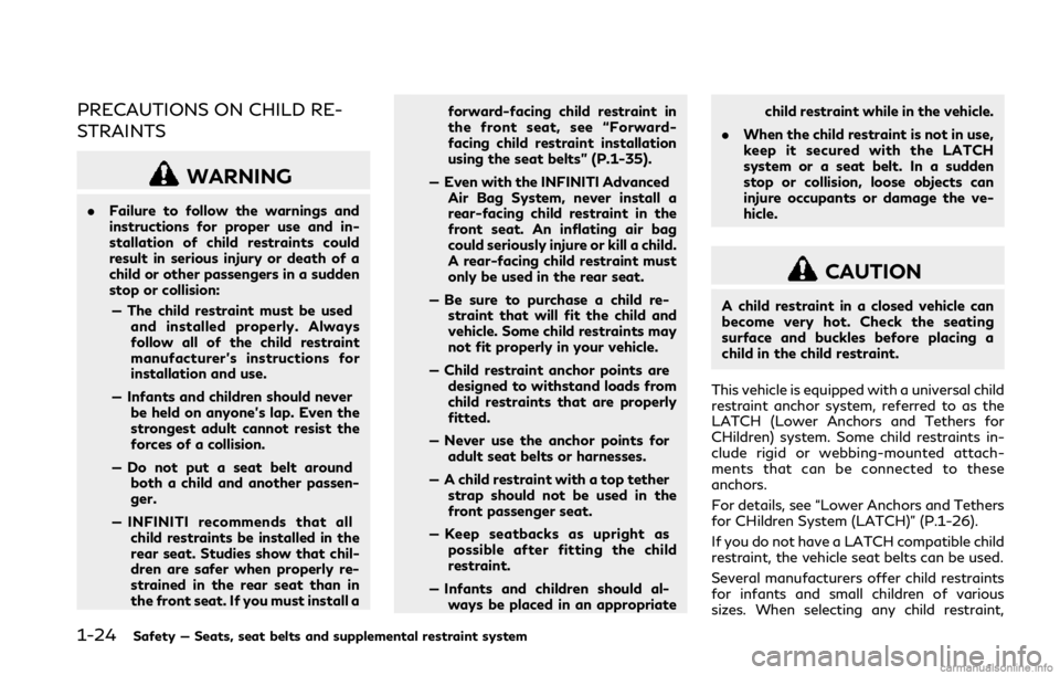 INFINITI Q50 2018 Owners Manual 1-24Safety — Seats, seat belts and supplemental restraint system
PRECAUTIONS ON CHILD RE-
STRAINTS
WARNING
.Failure to follow the warnings and
instructions for proper use and in-
stallation of child INFINITI Q50 2018 Owners Manual 1-24Safety — Seats, seat belts and supplemental restraint system
PRECAUTIONS ON CHILD RE-
STRAINTS
WARNING
.Failure to follow the warnings and
instructions for proper use and in-
stallation of child