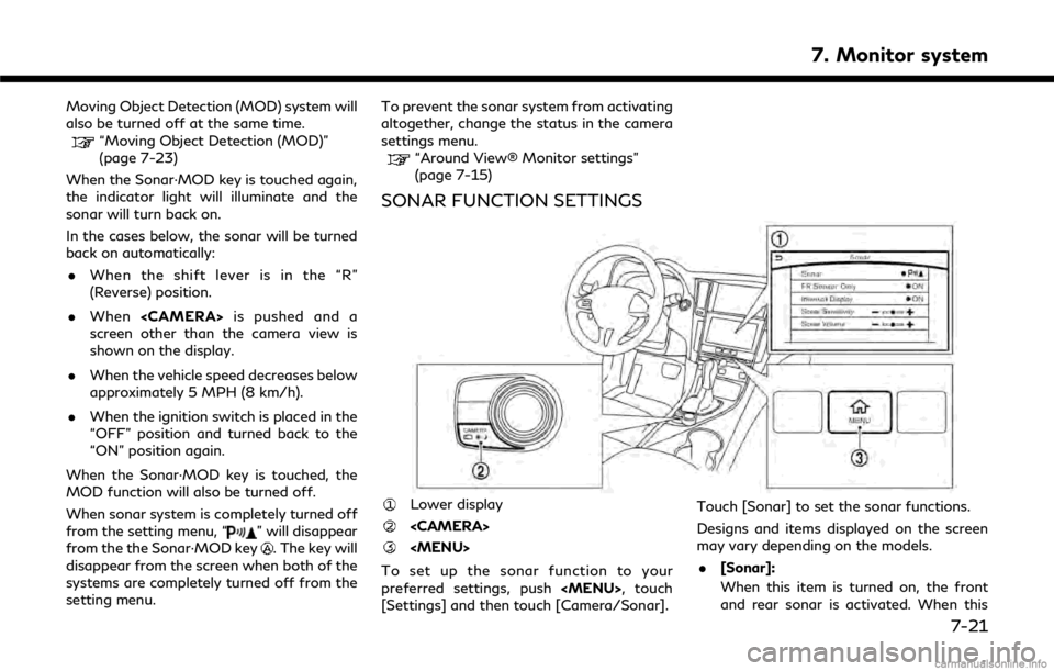 INFINITI Q50 2018 Infiniti Intouch Moving Object Detection (MOD) system will
also be turned off at the same time.
“Moving Object Detection (MOD)”
(page 7-23)
When the Sonar·MOD key is touched again,
the indicator light will illumi INFINITI Q50 2018 Infiniti Intouch Moving Object Detection (MOD) system will
also be turned off at the same time.
“Moving Object Detection (MOD)”
(page 7-23)
When the Sonar·MOD key is touched again,
the indicator light will illumi