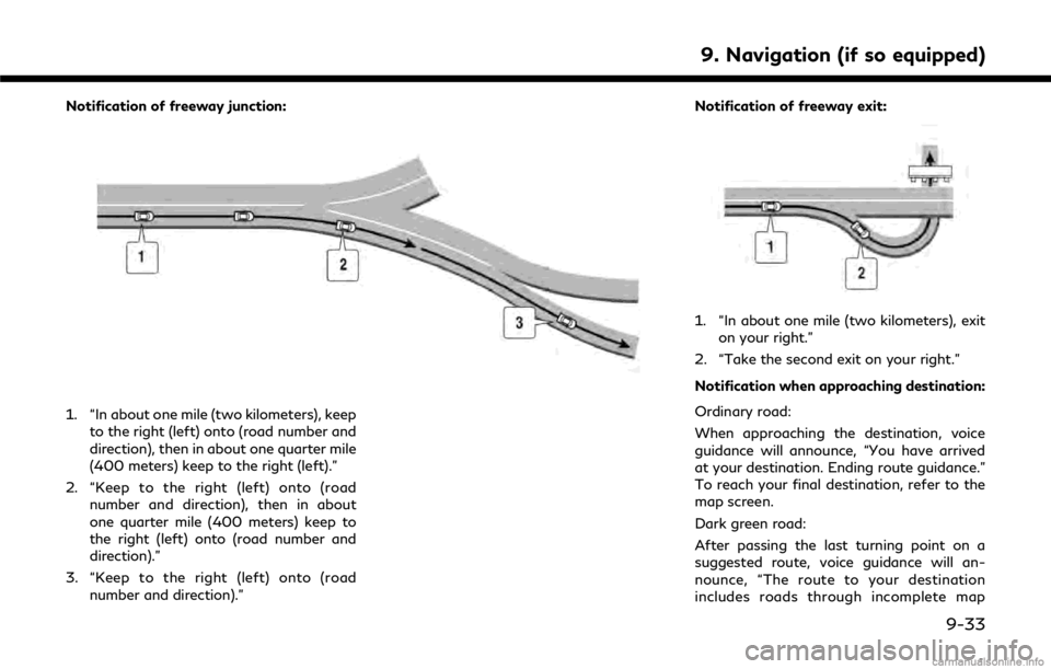 INFINITI Q50 2018 Infiniti Intouch Notification of freeway junction:
1. “In about one mile (two kilometers), keepto the right (left) onto (road number and
direction), then in about one quarter mile
(400 meters) keep to the right (lef INFINITI Q50 2018 Infiniti Intouch Notification of freeway junction:
1. “In about one mile (two kilometers), keepto the right (left) onto (road number and
direction), then in about one quarter mile
(400 meters) keep to the right (lef