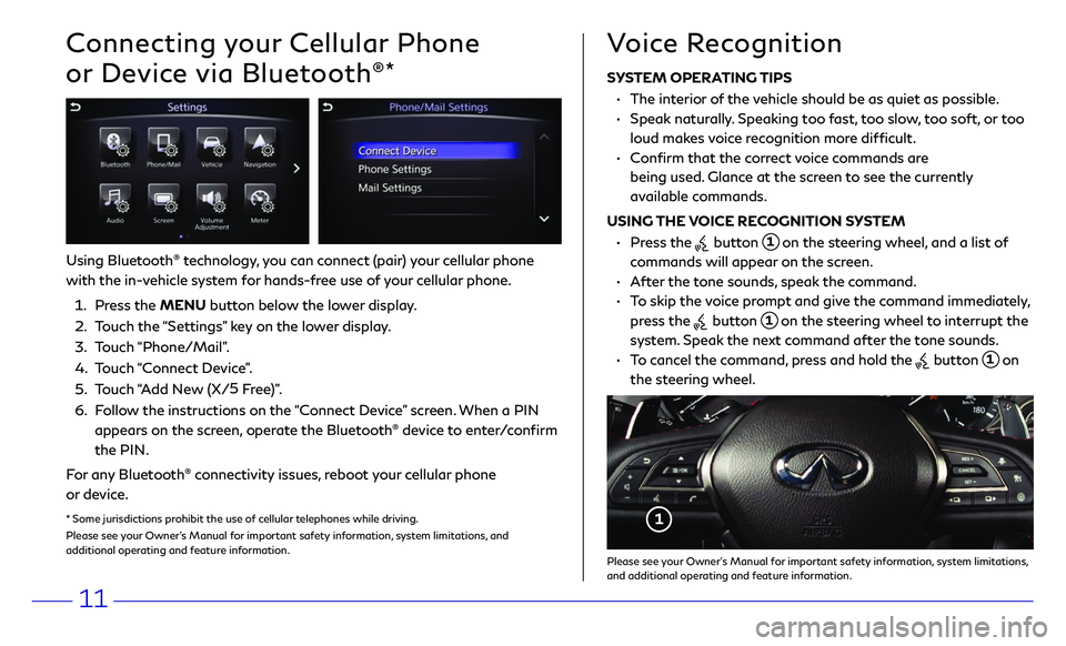 INFINITI Q50 2018  Quick Reference Guide 11
Connecting your Cellular Phone 
or Device via Bluetooth
®*
Using Bluetooth® technology, you can connect (pair) your cellular phone 
with the in-vehicle system for hands-free use of your cellular 