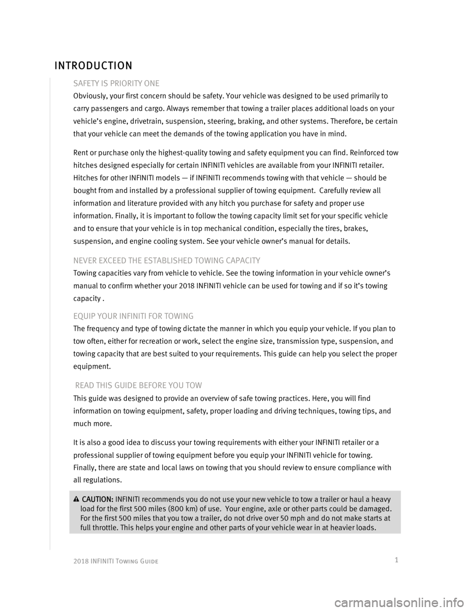 INFINITI Q50 2018  Towing Guide  2018 INFINITI Towing Guide   
 
1
SAFETY IS PRIORITY ONE 
Obviously, your first concern should be safety. Your vehicle was designed to be used primarily to 
carry passengers and cargo. Always remembe