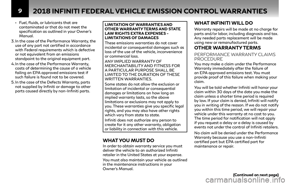 INFINITI Q50 2018  Warranty Information Booklet 9
•Fuel, fluids, or lubricants that are 
contaminated or that do not meet the 
specification as outlined in your Owner’s 
Manual.
3.   In the case of the Performance Warranty, the 
use of any part