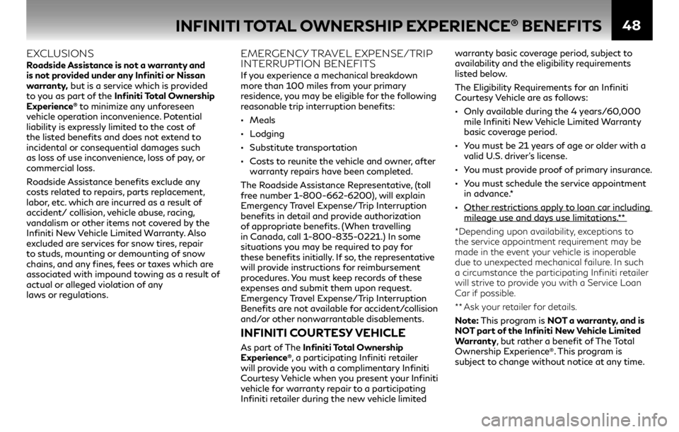 INFINITI Q50 2018  Warranty Information Booklet 48
EXCLUSIONS Roadside Assistance is not a warranty and 
is not provided under any Infiniti or Nissan 
warranty, but is a service which is provided 
to you as part of the Infiniti Total Ownership 
Exp