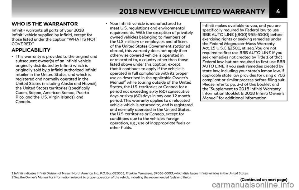 INFINITI Q50 2018  Warranty Information Booklet 4
WHO IS THE WARRANTOR
Infiniti1 warrants all parts of your 2018 
Infiniti vehicle supplied by Infiniti, except for 
those listed under the caption “WHAT IS NOT 
COVERED.”
APPLICABILITY 
•• Th