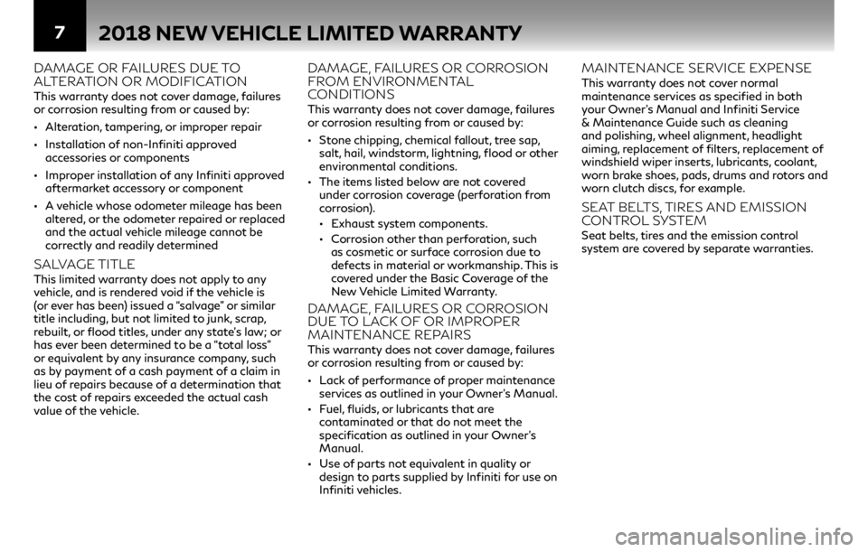 INFINITI QX80 2018  Warranty Information Booklet 72018 NEW VEHICLE LIMITED WARRANTY
DAMAGE OR FAILURES DUE TO 
ALTERATION OR MODIFICATION 
This warranty does not cover damage, failures 
or corrosion resulting from or caused by: 
•Alteration, tampe