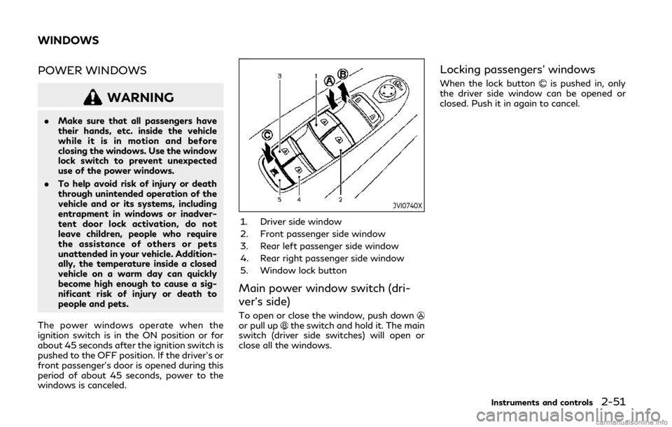 INFINITI Q50 2019 Manual PDF POWER WINDOWS
WARNING
.Make sure that all passengers have
their hands, etc. inside the vehicle
while it is in motion and before
closing the windows. Use the window
lock switch to prevent unexpected
us INFINITI Q50 2019 Manual PDF POWER WINDOWS
WARNING
.Make sure that all passengers have
their hands, etc. inside the vehicle
while it is in motion and before
closing the windows. Use the window
lock switch to prevent unexpected
us