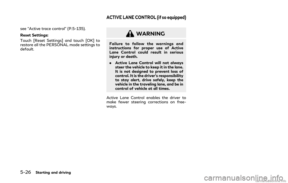 INFINITI Q50 2019  Owners Manual 5-26Starting and driving
see “Active trace control” (P.5-135).
Reset Settings:
Touch [Reset Settings] and touch [OK] to
restore all the PERSONAL mode settings to
default.
WARNING
Failure to follow