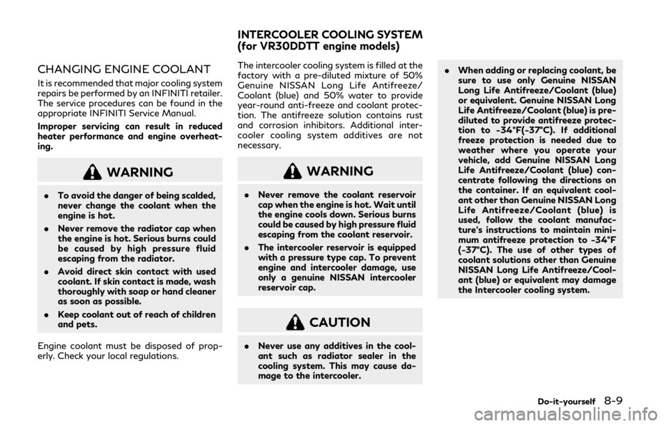 INFINITI Q50 2019 Repair Manual CHANGING ENGINE COOLANT
It is recommended that major cooling system
repairs be performed by an INFINITI retailer.
The service procedures can be found in the
appropriate INFINITI Service Manual.
Improp INFINITI Q50 2019 Repair Manual CHANGING ENGINE COOLANT
It is recommended that major cooling system
repairs be performed by an INFINITI retailer.
The service procedures can be found in the
appropriate INFINITI Service Manual.
Improp