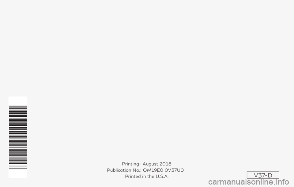 INFINITI Q50 2019  Owners Manual V37-D
Printing : August 2018
 Publication No.: Printed in the U.S.A.OM19E0 0V37U0 
