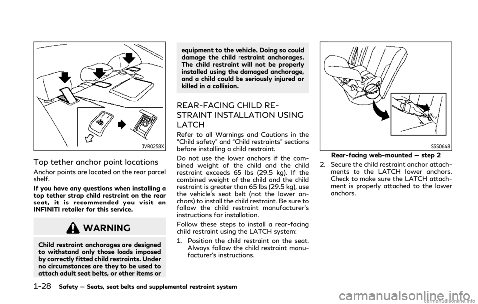 INFINITI Q50 2019 Service Manual 1-28Safety — Seats, seat belts and supplemental restraint system
JVR0258X
Top tether anchor point locations
Anchor points are located on the rear parcel
shelf.
If you have any questions when install