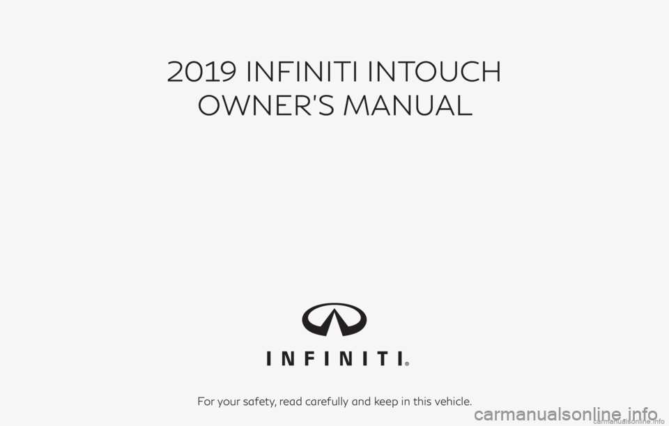 INFINITI QX50 2019  Navigation Manual 2019 INFINITI INTOUCHOWNER’S MANUAL
For your safety, read carefully and keep in this vehicle. 