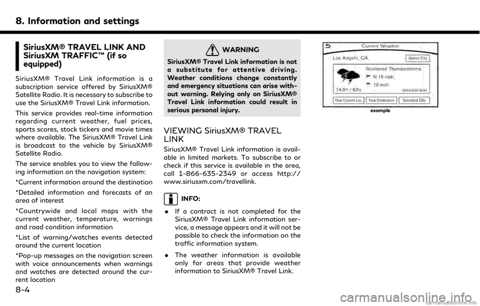 INFINITI QX50 2019 Navigation Manual 8. Information and settings
SiriusXM® TRAVEL LINK AND
SiriusXM TRAFFIC™ (if so
equipped)
SiriusXM® Travel Link information is a
subscription service offered by SiriusXM®
Satellite Radio. It is ne INFINITI QX50 2019 Navigation Manual 8. Information and settings
SiriusXM® TRAVEL LINK AND
SiriusXM TRAFFIC™ (if so
equipped)
SiriusXM® Travel Link information is a
subscription service offered by SiriusXM®
Satellite Radio. It is ne