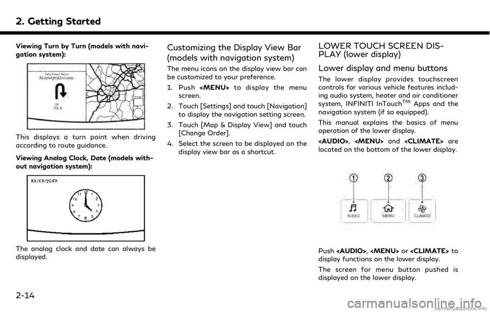 INFINITI QX50 2019 Navigation Manual 2. Getting Started
Viewing Turn by Turn (models with navi-
gation system):
This displays a turn point when driving
according to route guidance.
Viewing Analog Clock, Date (models with-
out navigation INFINITI QX50 2019 Navigation Manual 2. Getting Started
Viewing Turn by Turn (models with navi-
gation system):
This displays a turn point when driving
according to route guidance.
Viewing Analog Clock, Date (models with-
out navigation