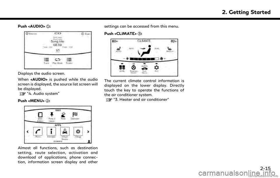 INFINITI QX50 2019 Navigation Manual Push <AUDIO>:
Displays the audio screen.
When<AUDIO> is pushed while the audio
screen is displayed, the source list screen will
be displayed.
“4. Audio system”
Push <MENU>
:
Almost all functions, INFINITI QX50 2019 Navigation Manual Push <AUDIO>:
Displays the audio screen.
When<AUDIO> is pushed while the audio
screen is displayed, the source list screen will
be displayed.
“4. Audio system”
Push <MENU>
:
Almost all functions,