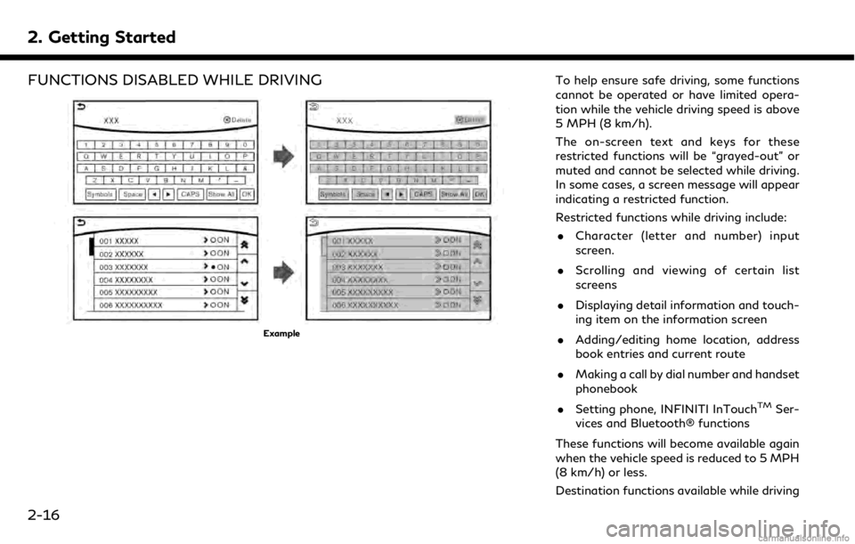 INFINITI QX50 2019 Navigation Manual 2. Getting Started
FUNCTIONS DISABLED WHILE DRIVING
Example
To help ensure safe driving, some functions
cannot be operated or have limited opera-
tion while the vehicle driving speed is above
5 MPH (8 INFINITI QX50 2019 Navigation Manual 2. Getting Started
FUNCTIONS DISABLED WHILE DRIVING
Example
To help ensure safe driving, some functions
cannot be operated or have limited opera-
tion while the vehicle driving speed is above
5 MPH (8