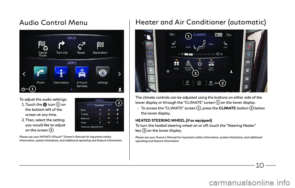 INFINITI Q50 2019  Quick Reference Guide 10
Audio Control Menu
To adjust the audio settings:
 1.   Touch 
the 
 icon   on 
the bottom left of the 
screen at any time.
 2.  Then, select the setting 
y

ou would like to adjust 
on the screen 
