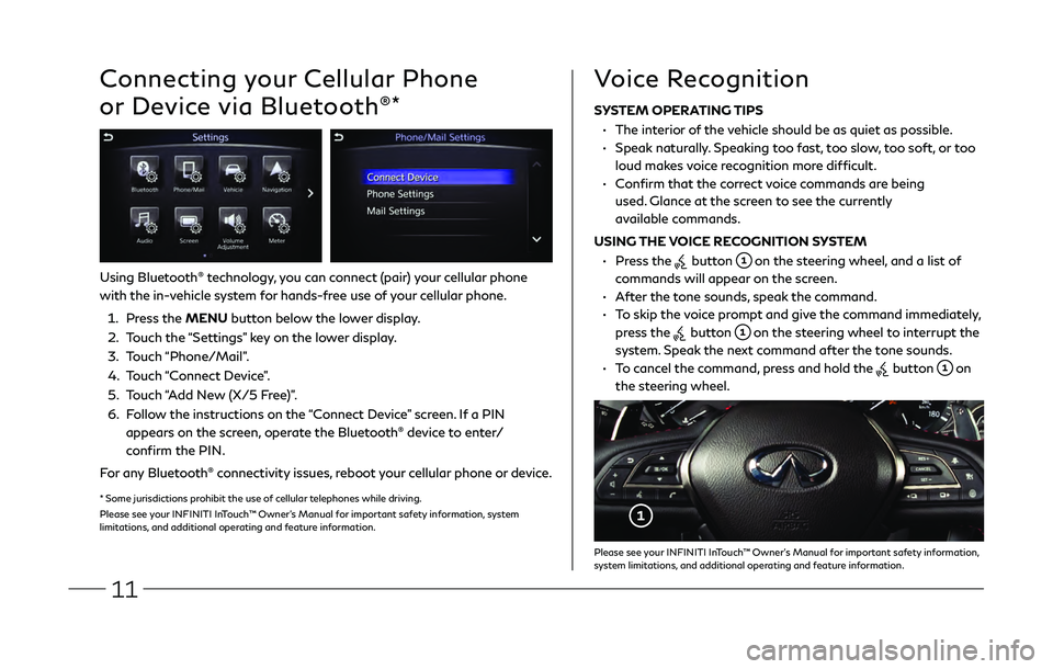 INFINITI Q50 2019  Quick Reference Guide 11
Connecting your Cellular Phone 
or Device via Bluetooth
®*
Using Bluetooth® technology, you can connect (pair) your cellular phone 
with the in-vehicle system for hands-free use of your cellular 