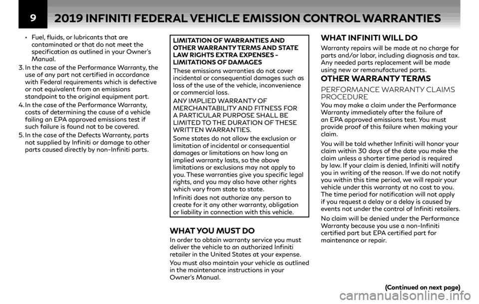 INFINITI QX80 2019  Warranty Information Booklet 9
•Fuel, fluids, or lubricants that are 
contaminated or that do not meet the 
specification as outlined in your Owner’s 
Manual.
3.   In the case of the Performance Warranty, the 
use of any part