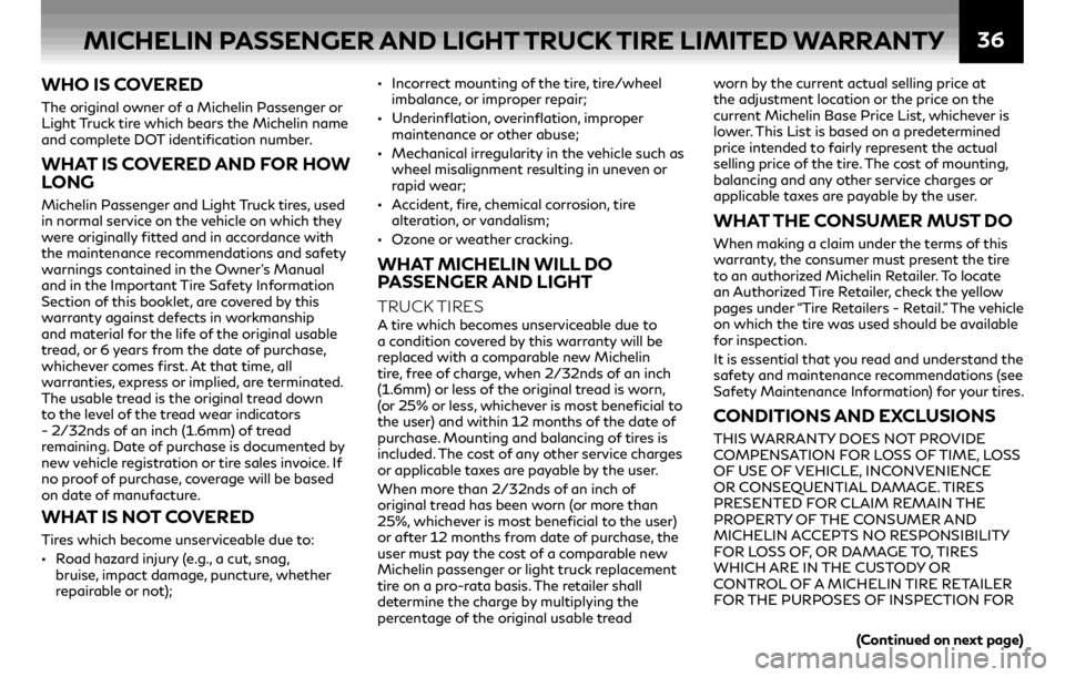 INFINITI QX30 2019  Warranty Information Booklet 36
WHO IS COVERED 
The original owner of a Michelin Passenger or 
Light Truck tire which bears the Michelin name 
and complete DOT identification number. 
WHAT IS COVERED AND FOR HOW 
LONG 
Michelin P