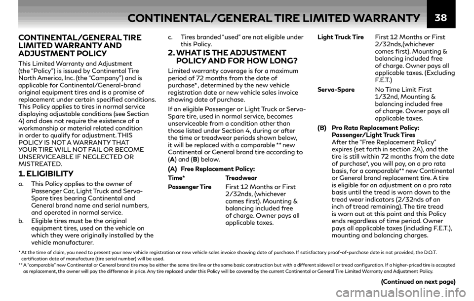 INFINITI Q50 2019  Warranty Information Booklet 38
CONTINENTAL/GENERAL TIRE 
LIMITED WARRANTY AND 
ADJUSTMENT POLICY
This Limited Warranty and Adjustment 
(the “Policy”) is issued by Continental Tire 
North America, Inc. (the “Company”) and