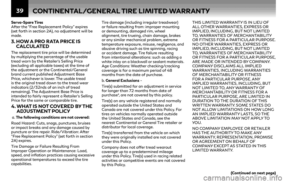 INFINITI QX50 2019  Warranty Information Booklet 39CONTINENTAL/GENERAL TIRE LIMITED WARRANTY
Serva-Spare Tires
After the “Free Replacement Policy” expires 
(set forth in section 2A), no adjustment will be 
made.
3.  HOW A PRO RATA PRICE IS CALCU