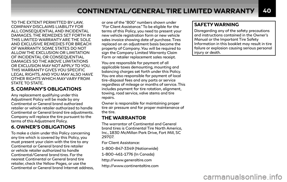 INFINITI Q70 2019  Warranty Information Booklet 40
TO THE EXTENT PERMITTED BY LAW, 
COMPANY DISCLAIMS LIABILITY FOR 
ALL CONSEQUENTIAL AND INCIDENTAL 
DAMAGES. THE REMEDIES SET FORTH IN 
THIS LIMITED WARRANTY ARE THE SOLE 
AND EXCLUSIVE REMEDIES FO