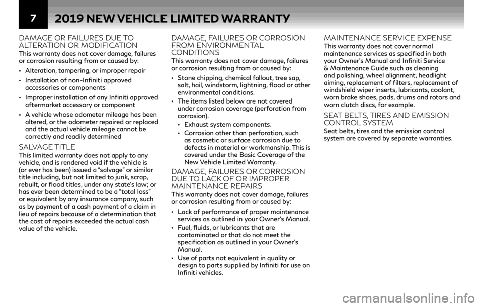 INFINITI Q70 2019  Warranty Information Booklet 72019 NEW VEHICLE LIMITED WARRANTY
DAMAGE OR FAILURES DUE TO 
ALTERATION OR MODIFICATION 
This warranty does not cover damage, failures 
or corrosion resulting from or caused by: 
•Alteration, tampe