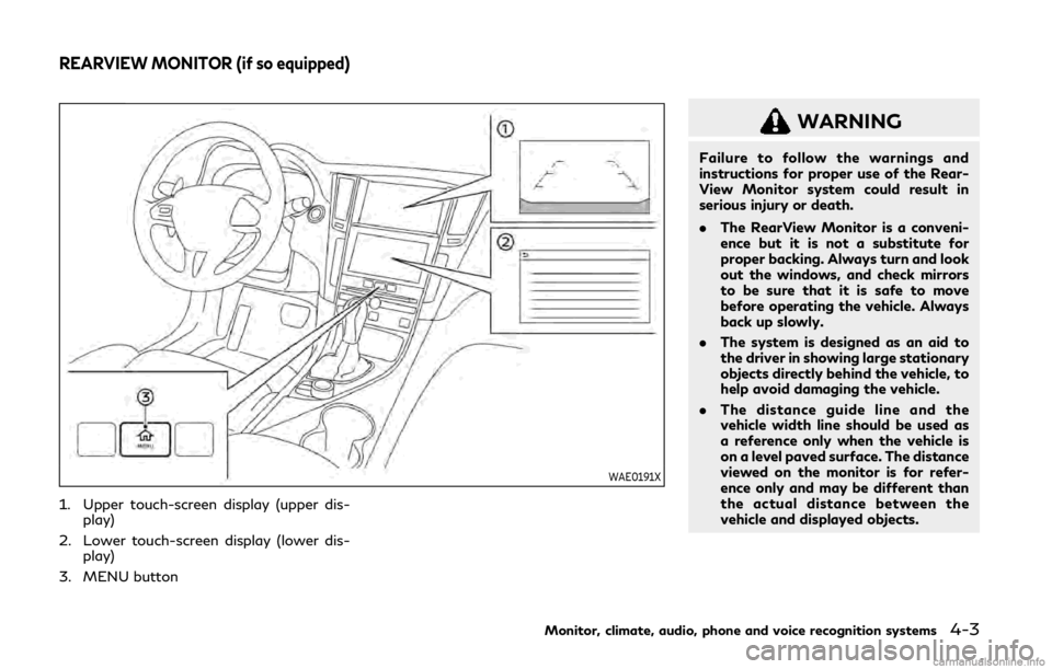 INFINITI Q50 2020 Owners Manual WAE0191X
1. Upper touch-screen display (upper dis-play)
2. Lower touch-screen display (lower dis- play)
3. MENU button
WARNING
Failure to follow the warnings and
instructions for proper use of the Rea INFINITI Q50 2020 Owners Manual WAE0191X
1. Upper touch-screen display (upper dis-play)
2. Lower touch-screen display (lower dis- play)
3. MENU button
WARNING
Failure to follow the warnings and
instructions for proper use of the Rea