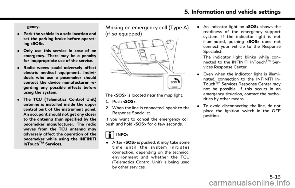 INFINITI QX80 2020 Infiniti Connection gency.
. Park the vehicle in a safe location and
set the parking brake before operat-
ing <SOS>.
. Only use this service in case of an
emergency. There may be a penalty
for inappropriate use of the se INFINITI QX80 2020 Infiniti Connection gency.
. Park the vehicle in a safe location and
set the parking brake before operat-
ing <SOS>.
. Only use this service in case of an
emergency. There may be a penalty
for inappropriate use of the se