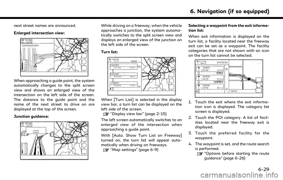 INFINITI QX80 2020 Infiniti Connection next street names are announced.
Enlarged intersection view:
When approaching a guide point, the system
automatically changes to the split screen
view and shows an enlarged view of the
intersection on INFINITI QX80 2020 Infiniti Connection next street names are announced.
Enlarged intersection view:
When approaching a guide point, the system
automatically changes to the split screen
view and shows an enlarged view of the
intersection on