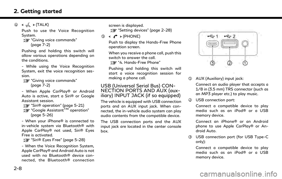 INFINITI QX50 2020  Infiniti Connection 2. Getting started
<>(TALK)
Push to use the Voice Recognition
System.
“Giving voice commands”
(page 7-2)
Pushing and holding this switch will
allow various operations depending on
the conditions.
